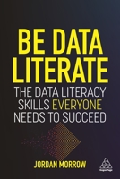 Be Data Literate: The Data Literacy Skills Everyone Needs To Succeed 1789668018 Book Cover