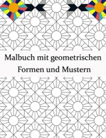 Malbuch mit geometrischen Formen und Mustern: Geometrisches Malbuch für Erwachsene, Entspannungs-Stressabbau-Designs, wunderschöne geometrische ... Formen und Muster Malbuch. B091DYRS1Y Book Cover