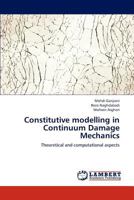 Constitutive modelling in Continuum Damage Mechanics: Theoretical and computational aspects 365927951X Book Cover