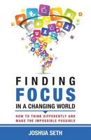 Finding Focus In A Busy World: How To Tune Out The Noise and Work Well Under Pressure 0981847226 Book Cover