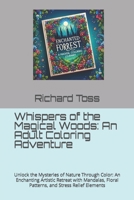 Whispers of the Magical Woods: An Adult Coloring Adventure: Unlock the Mysteries of Nature Through Color: An Enchanting Artistic Retreat with Mandalas, Floral Patterns, and Stress Relief Elements B0CT2LZ1GX Book Cover