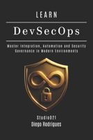 LEARN DevSecOps: Master Integration, Automation and Security Governance in Modern Environments B0FGJNL5R8 Book Cover