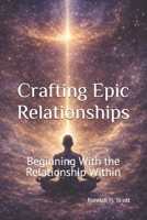 Crafting Epic Relationships: Beginning With the Relationship Within B0GFVBFXBP Book Cover