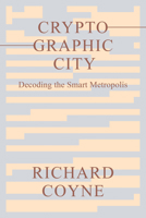 Cryptographic City: Decoding the Smart Metropolis 0262545675 Book Cover