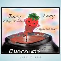 Juicy Lucy...a Happy Strawberry: A Hippie Bob Tale 1449060935 Book Cover