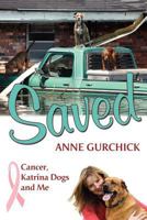 Saved: Cancer, Katrina Dogs and Me 0985273720 Book Cover