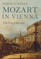 Mozart in Vienna: The Final Decade 110753917X Book Cover