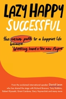 Lazy Happy Successful: The easier path to a happier life because working hard is the new stupid 1738599701 Book Cover