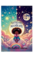 Daydreams and Moonbeams: Seeing the World with Fresh Eyes and a Playful Spirit B0DYMBSLLJ Book Cover