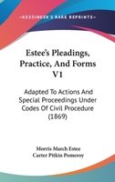 Estee's Pleadings, Practice, And Forms V1: Adapted To Actions And Special Proceedings Under Codes Of Civil Procedure 1160709459 Book Cover