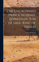 The Uncrowned Prince in Israel [Jonathan, Son of Saul, King of Israel] 1015913911 Book Cover