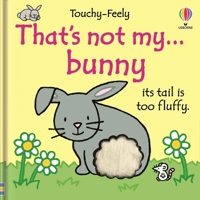 That's Not My Bunny: Its Tail Is Too Fluffy (Touchy-Feely Board Books)
