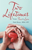 Two Lifetimes: From Fear to Love 198225713X Book Cover