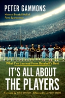 It's All About the Players: What I've Learned from Baseball's Best 1538777207 Book Cover