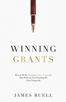 Winning Grants: How to Write Winning Grant Proposals That Will Get You Funding for Your Nonprofit 1915710006 Book Cover