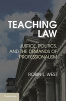 Teaching Law: Justice, Politics, and the Demands of Professionalism 1107678196 Book Cover