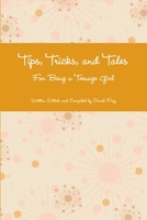 Tips, Tricks, and Tales For Being a Teenage Girl 4th Ed. 1300110821 Book Cover