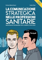 La comunicazione strategica nelle professioni sanitarie. Psicotecniche d'interazione con il paziente (e non solo) 8831600095 Book Cover