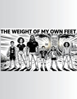 The Weight of My Own Feet B0GVP723ZN Book Cover