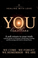 You - limitless: A soft return to your truth a gentle guide to letting go, awakening, trusting, and becoming who you’ve always been. B0FBK85JN4 Book Cover