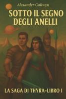 Sotto il Segno degli Anelli: La Saga di Thyra - Libro I B0FX27Y45H Book Cover