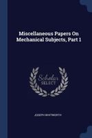Miscellaneous Papers On Mechanical Subjects, Part 1 1021702013 Book Cover