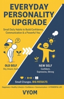 Everyday Personality Upgrade: (Small Daily Habits to Build Confidence, Communication & a Powerful You) B0GY83641S Book Cover