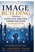 Image Building Through Effective Written Communication: Every Message Creates a Ripple B0HGL599PN Book Cover