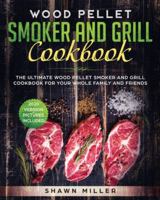 Wood Pellet Smoker And Grill Cookbook 1913987566 Book Cover