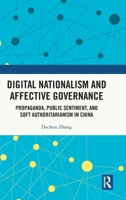 Digital Nationalism and Affective Governance: Propaganda, Public Sentiment, and Soft Authoritarianism in China 1041308779 Book Cover