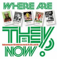 Where Are They Now?: Rediscovering Over 100 Football Stars of the 70s and 80s 1905156421 Book Cover