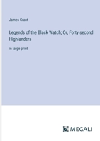Legends of the Black Watch; Or, Forty-second Highlanders: in large print 3387096747 Book Cover