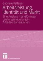 Arbeitsleistung, Identitat Und Markt: Eine Analyse Marktformiger Leistungssteuerung in Arbeitsorganisationen 353115950X Book Cover