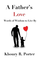 A Father's Love: Words of Wisdom to Live By B0C7YTQY2J Book Cover