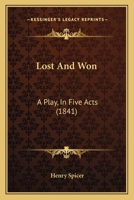Lost And Won: A Play, In Five Acts 1241063230 Book Cover