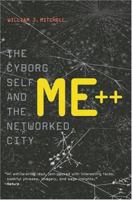 Me++: The Cyborg Self and the Networked City 0262633132 Book Cover