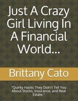 Just A Crazy Girl Living In A Financial World...: "Quirky Hacks They Didn't Tell You About Stocks, Insurance, and Real Estate." B0863S9ZBX Book Cover