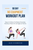 90-day no Equipment Workout Plan: Easy to Follow Full Body Everyday Workout Plans for all Ages at Home B0CMX7C78K Book Cover