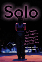 Solo: The Everything Guide to Writing, Performing, and Producing Your One-Person Show 0810149710 Book Cover