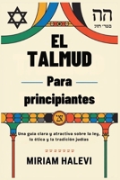 El Talmud para principiantes: Una guía clara y atractiva sobre la ley, la ética y la tradición judías (Spanish Edition) B0FGPTCSQP Book Cover