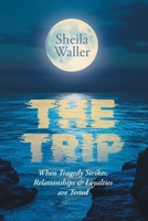 The Trip: When Tragedy Strikes, Relationships & Loyalties are Tested 103836969X Book Cover