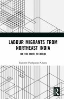 Labour Migrants from Northeast India: On the Move to Delhi 1041010567 Book Cover