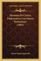 Elementi Di Critica Diplomatica, Con Istoria Preliminare 1168405092 Book Cover