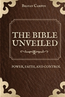 THE BIBLE UNVEILED: POWER, FAITH, AND CONTROL (SOMBRA, OSCURIDAD, LUZ, MAGIA, ROMANCE MAGICO, PODER, OBJETOS MAGICOS) B0FMYTPH77 Book Cover