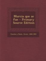 Murcia Que Se Fue - Primary Source Edition 101926571X Book Cover