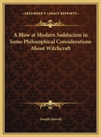 A Blow at Modern Sadducism in Some Philosophical Considerations About Witchcraft 0766168212 Book Cover