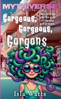 Gorgeous, Gorgeous, Gorgons: A Mythiverse Story 1961714337 Book Cover