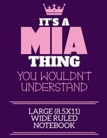 It's A Mia Thing You Wouldn't Understand Large (8.5x11) Wide Ruled Notebook: A cute book to write in for any book lovers, doodle writers and budding authors! 1700679392 Book Cover