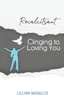 Recalcitrant Clinging to Loving You B08RRDRMKP Book Cover