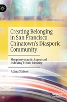 Creating Belonging in San Francisco Chinatown’s Diasporic Community: Morphosyntactic Aspects of Indexing Ethnic Identity 3030249956 Book Cover
